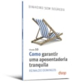 Como garantir uma aposentadoria tranquila