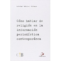 CÓMO HABLAR DE RELIGIÓN EN LA INFORMACIÓN PERIODÍSTICA CONTEMPORÁNEA