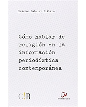 CÓMO HABLAR DE RELIGIÓN EN LA INFORMACIÓN PERIODÍSTICA CONTEMPORÁNEA