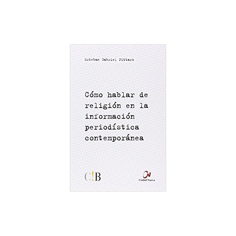 CÓMO HABLAR DE RELIGIÓN EN LA INFORMACIÓN PERIODÍSTICA CONTEMPORÁNEA