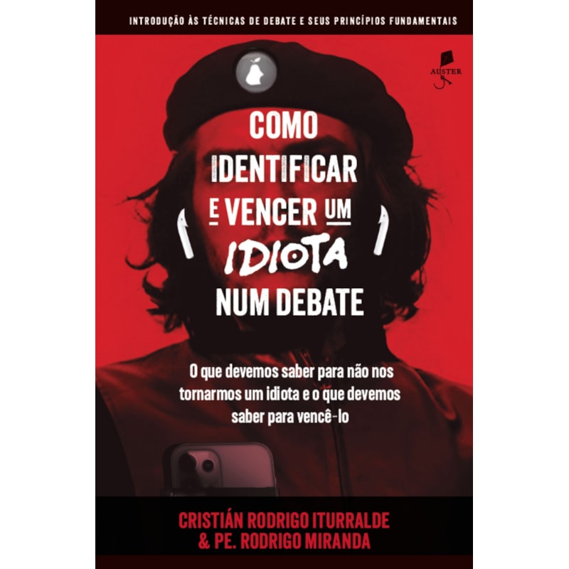 COMO IDENTIFICAR E VENCER UM IDIOTA NUM DEBATE: INTRODUÇÃO ÀS TÉCNICAS DE DEBATE E SEUS PRINCÍPIOS FUNDAMENTAIS
