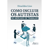 COMO INCLUIR OS AUTISTAS NO MERCADO DE TRABALHO