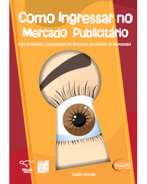 COMO INGRESSAR NO MERCADO PUBLICITÁRIO: PARA ESTUDANTES E INTERESSADOS EM TRABALHAR EM AGÊNCIAS DE PROPAGANDA