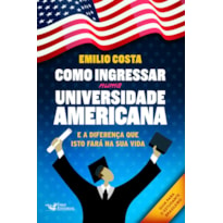 COMO INGRESSAR NUMA UNIVERSIDADE AMERICANA: E A DIFERENÇA QUE ISTO FARÁ NA SUA VIDA