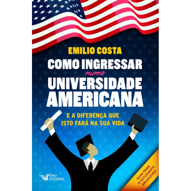COMO INGRESSAR NUMA UNIVERSIDADE AMERICANA: E A DIFERENÇA QUE ISTO FARÁ NA SUA VIDA