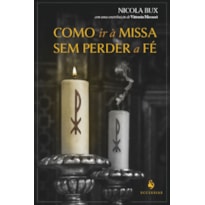 COMO IR À MISSA SEM PERDER A FÉ