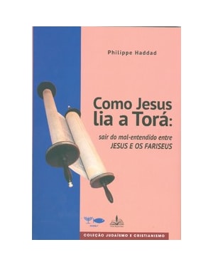 Como jesus lia a torá: sair do mal-entendido entre jesus e os fariseus