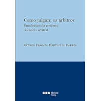COMO JULGAM OS ÁRBITROS: UMA LEITURA DO PROCESSO DECISÓRIO ARBITRAL