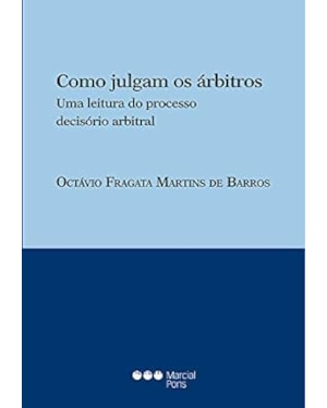 COMO JULGAM OS ÁRBITROS: UMA LEITURA DO PROCESSO DECISÓRIO ARBITRAL