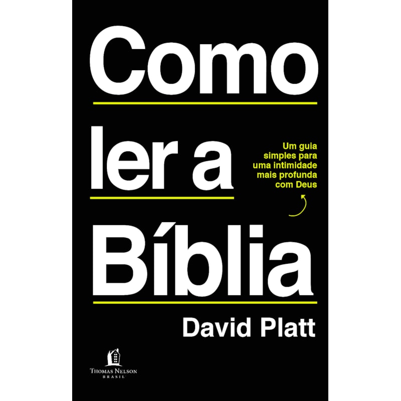 COMO LER A BÍBLIA: UM GUIA SIMPLES PARA UMA INTIMIDADE MAIS PROFUNDA COM DEUS