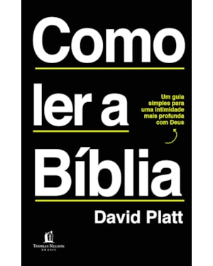 COMO LER A BÍBLIA: UM GUIA SIMPLES PARA UMA INTIMIDADE MAIS PROFUNDA COM DEUS