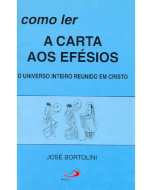 Como ler a carta aos Efésios: o universo inteiro reunido em Cristo