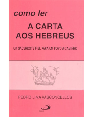 Como ler a carta aos Hebreus: um sacerdote fiel para um povo a caminho