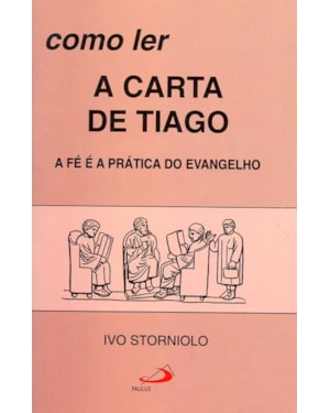 Como ler a carta de Tiago: a fé é a prática do Evangelho