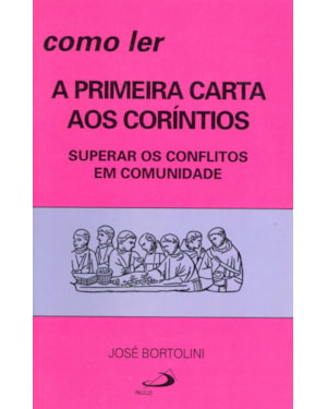 Como ler a primeira carta aos Coríntios: superar os conflitos em comunidade