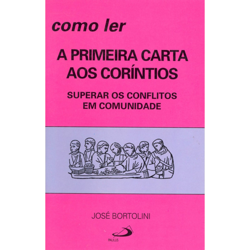 Como ler a primeira carta aos Coríntios: superar os conflitos em comunidade