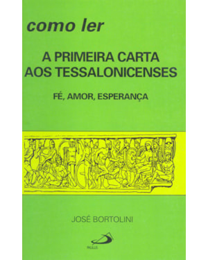Como ler a primeira carta aos Tessalonicenses: fé, amor, esperança