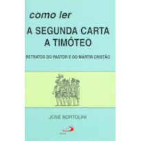 Como ler a segunda carta a Timóteo: retratos do pastor e do mártir cristão