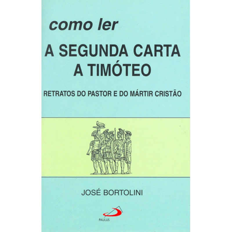 Como ler a segunda carta a Timóteo: retratos do pastor e do mártir cristão