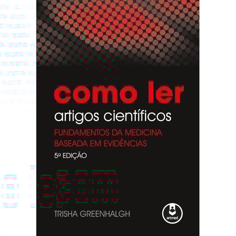 COMO LER ARTIGOS CIENTÍFICOS: FUNDAMENTOS DA MEDICINA BASEADA EM EVIDÊNCIAS