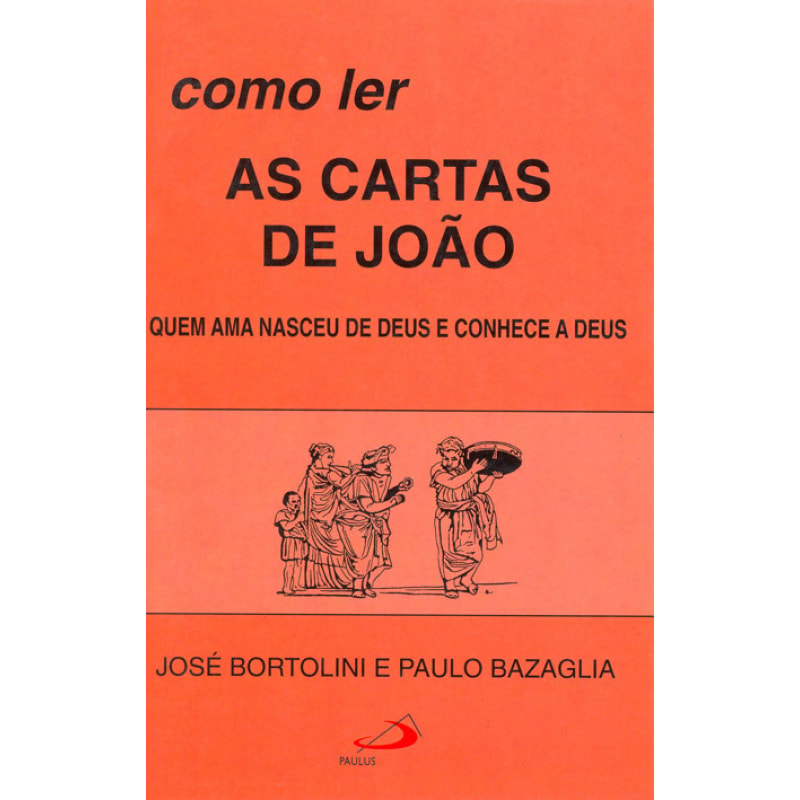 Como ler as cartas de João: quem ama nasceu de Deus e conhece a Deus