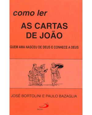 Como ler as cartas de João: quem ama nasceu de Deus e conhece a Deus