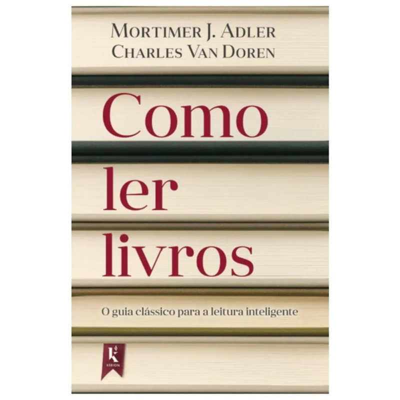 COMO LER LIVROS: O GUIA CLÁSSICO PARA A LEITURA INTELIGENTE