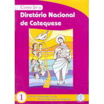 COMO LER O DIRETORIO NACIONAL DA CATEQUESE - COLEÇÃO CATEQUESE À LUZ DO DIRETORIO NACIONAL DA CATEQUESE 1