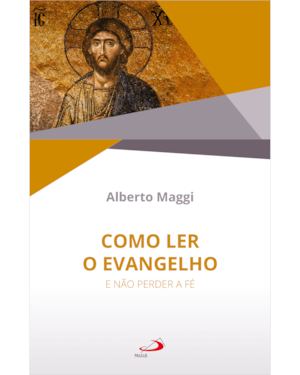Como Ler o Evangelho - E Não Perder a Fé