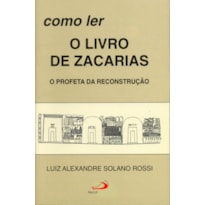 Como ler o livro de Zacarias: o profeta da reconstrução