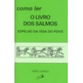 Como ler o livro dos Salmos: espelho da vida do...
