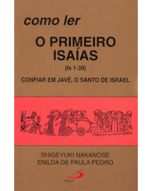 Como ler o primeiro Isaías (1-39): confiar em Javé, o santo de Israel