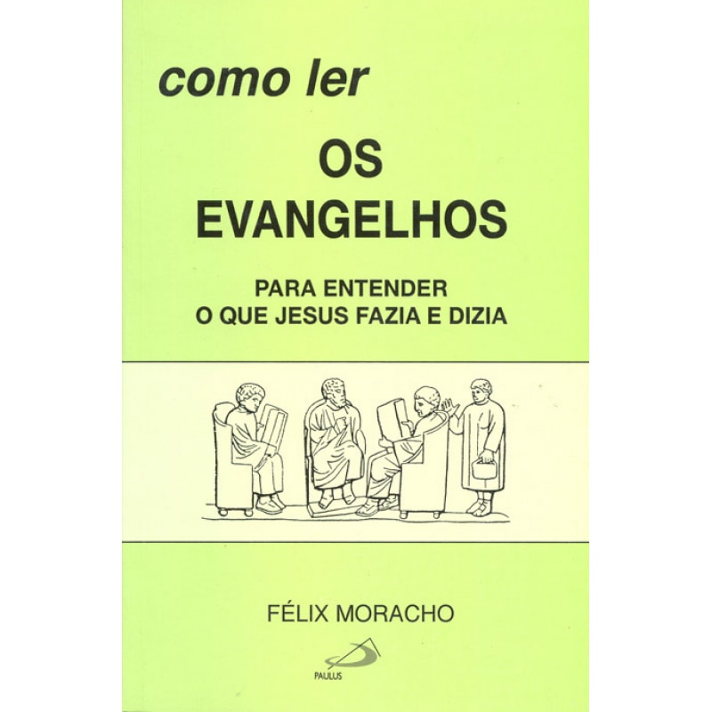 Como ler os evangelhos: para entender o que Jesus fazia e dizia