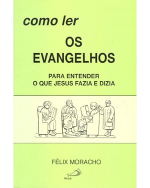 Como ler os evangelhos: para entender o que Jesus fazia e dizia