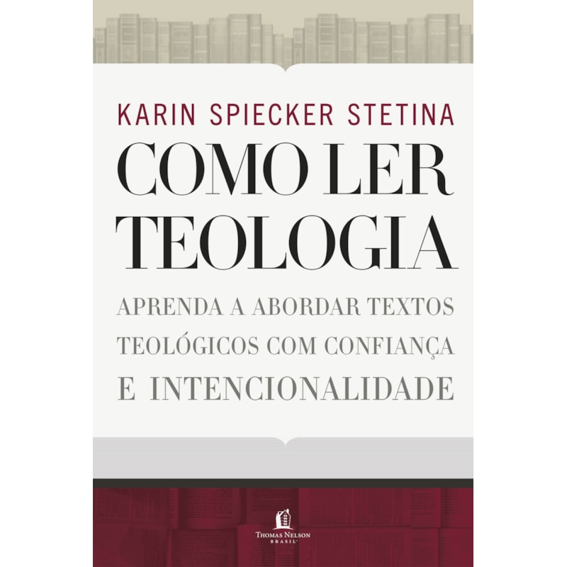COMO LER TEOLOGIA: APRENDA A ABORDAR TEXTOS TEOLÓGICOS COM CONFIANÇA E INTENCIONALIDADE