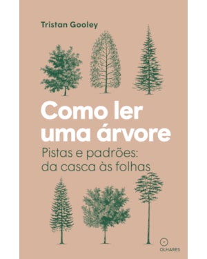 COMO LER UMA ÁRVORE: PISTAS E PADRÕES: DA CASCA ÀS FOLHAS