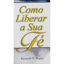 COMO LIBERAR A SUA FÉ