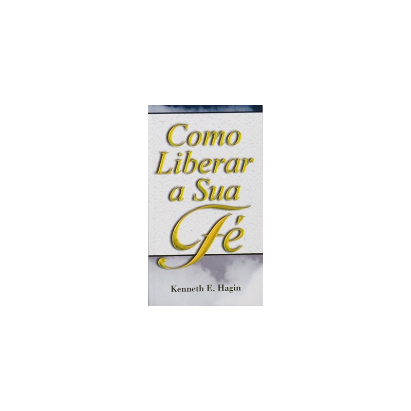 COMO LIBERAR A SUA FÉ