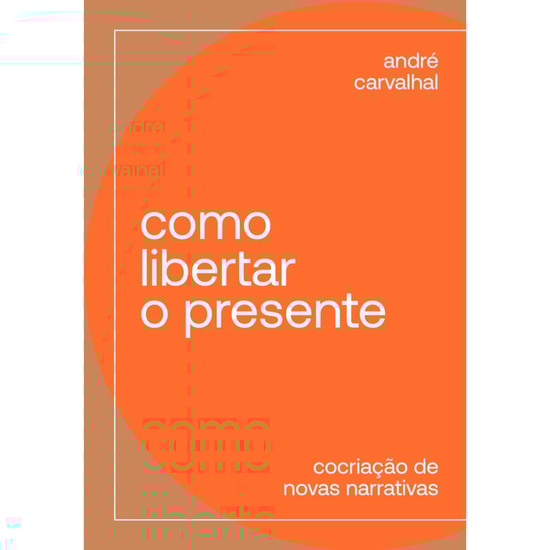 COMO LIBERTAR O PRESENTE: COCRIAÇÃO DE NOVAS NARRATIVAS