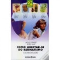 COMO LIBERTAR-SE DO REUMATISMO - E DAS DORES...