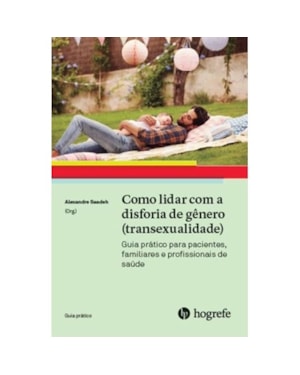 Como lidar com a disforia de gênero (transexualidade): guia prático para pacientes, familiares e profissionais de saúde