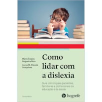 Como lidar com a dislexia: guia prático para pacientes, familiares e profissionais da educação e saúde