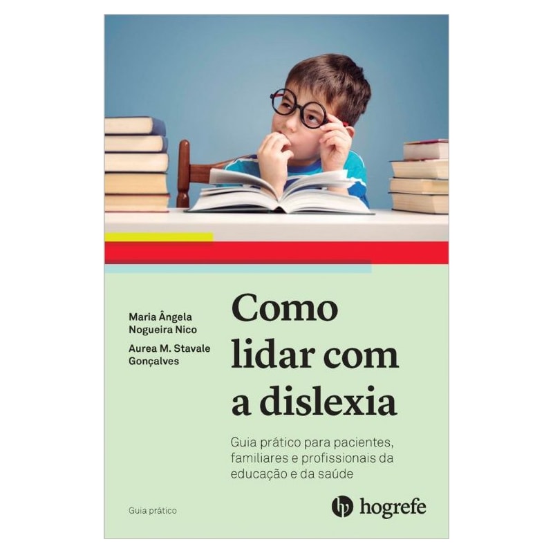 Como lidar com a dislexia: guia prático para pacientes, familiares e profissionais da educação e saúde