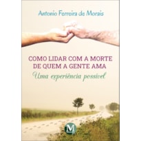 COMO LIDAR COM A MORTE DE QUEM A GENTE AMA UMA EXPERIÊNCIA POSSÍVEL