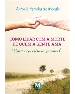 COMO LIDAR COM A MORTE DE QUEM A GENTE AMA UMA EXPERIÊNCIA POSSÍVEL