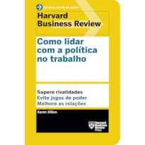 COMO LIDAR COM A POLÍTICA NO TRABALHO: SUPERE RIVALIDADES. EVITE JOGOS DE PODER. MELHORE AS RELAÇÕES.