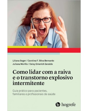 Como lidar com a raiva e o transtorno explosivo intermitente: guia prático para pacientes, familiares e profissionais de saúde