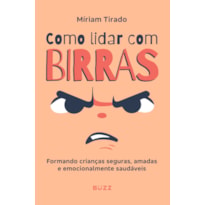 COMO LIDAR COM BIRRAS: FORMANDO CRIANÇAS SEGURAS, AMADAS E EMOCIONALMENTE SAUDÁVEIS