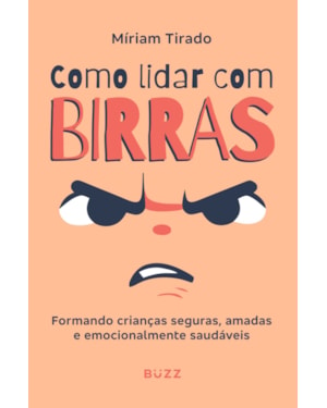 COMO LIDAR COM BIRRAS: FORMANDO CRIANÇAS SEGURAS, AMADAS E EMOCIONALMENTE SAUDÁVEIS