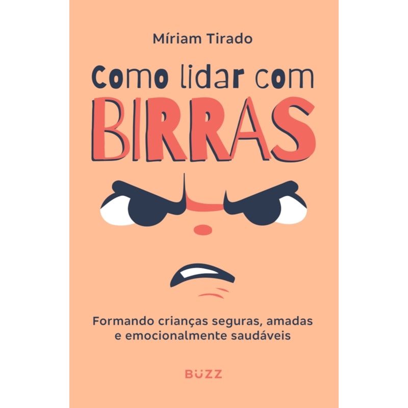 COMO LIDAR COM BIRRAS: FORMANDO CRIANÇAS SEGURAS, AMADAS E EMOCIONALMENTE SAUDÁVEIS